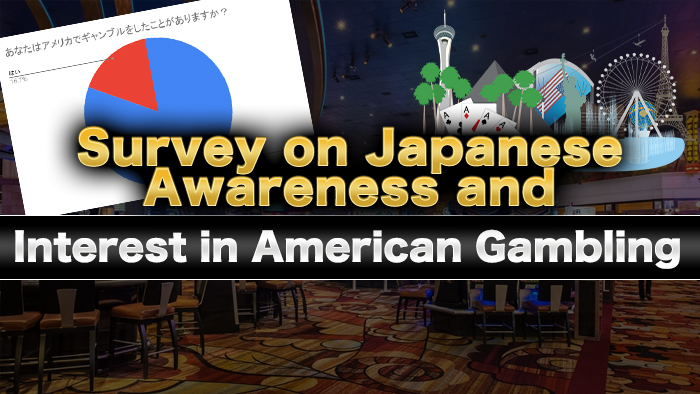 Survey on Japanese Awareness and Interest in American Gambling
